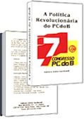 A política revolucionária do PCdoB: documentos do 7° Congresso do PCdoB A política revolucionária do PCdoB: documentos do 7° Congresso do PCdoB