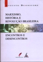 Marxismo, História e Revolução Brasileira: Encontros e Desencontros Marxismo, História e Revolução Brasileira: Encontros e Desencontros