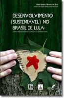 Desenvolvimento (Sustentável) no Brasil de Lula: Uma abordagem jurídico-ambiental Desenvolvimento (Sustentável) no Brasil de Lula: Uma abordagem jurídico-ambiental