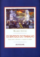 Os sentidos do trabalho - ensaio sobre a afirmação e a negação do trabalho Os sentidos do trabalho - ensaio sobre a afirmação e a negação do trabalho