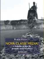 Nova Classe Média? - o trabalho na base da pirâmide social brasileira Nova Classe Média? - o trabalho na base da pirâmide social brasileira