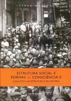 Estrutura social e formas de consciência II - a dialética da estrutura e da história Estrutura social e formas de consciência II - a dialética da estrutura e da história