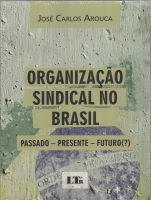 Organização Sindical no Brasil Passado-Presente-Futuro Organização Sindical no Brasil Passado-Presente-Futuro