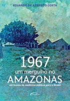 1967 – Um mergulho no Amazonas: em busca da medicina pública para o Brasil 1967 – Um mergulho no Amazonas: em busca da medicina pública para o Brasil